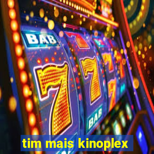 tim mais kinoplex